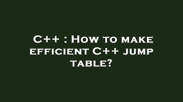 C++ : How to make efficient C++ jump table?
