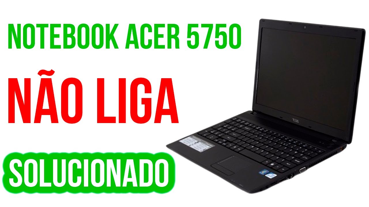 Como Consertar Notebook Acer 5750 que Não Liga