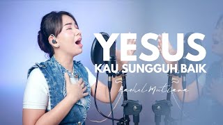 YESUS KAU sungguh baik - Rachel Mutiara ( Lagu Rohani Kristen )