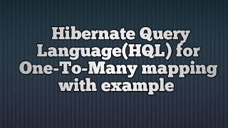 Hiernate Query Language(HQL) for oneToMany Mapping