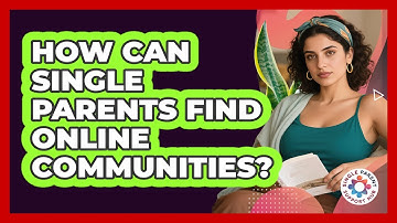 How Can Single Parents Find Online Communities?