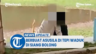 Dua Sejoli Berbuat Asusila di Tepi Waduk di Siang Bolong Terekam Video 19 Detik