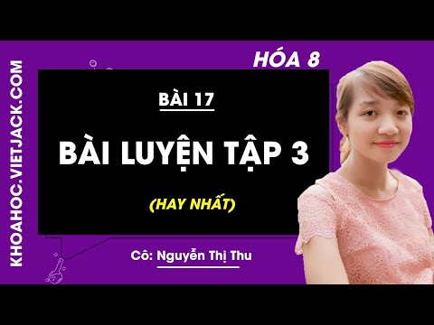 Video Hóa học 8 - Bài 17 - Bài luyện tập 3 - Cô Nguyễn Thị... - youtube