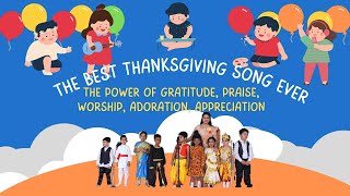 THE BEST THANKSGIVING SONG EVER - THE POWER OF GRATITUDE, PRAISE, WORSHIP, ADORATION, APPRECIATION