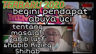 ABUYA UCI terbaru 2020 !!! begini pendapat nya tentang habib Rizieq Shihab &habib Luthfi