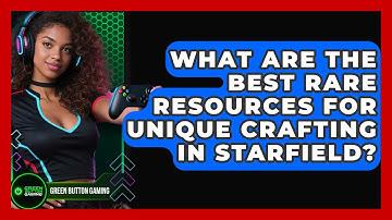 What Are The Best Rare Resources For Unique Crafting In Starfield? - Green Button Gaming