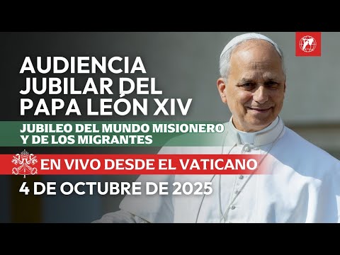 EN VIVO | Jubileo de las Misiones y de los Migrantes | Audiencia del Papa León XIV | 4 octubre 2025