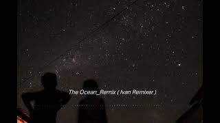 The Ocean _-_ Remix ( Ivan Remixer )