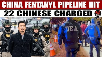 FBI & DEA Raid Hits China Fentanyl Pipeline: 139kg Seized, 22 Chinese Charged