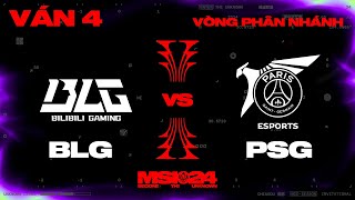 BLG vs PSG | Ván 4 | MSI 2024 - Vòng Phân Nhánh | 09.05.2024