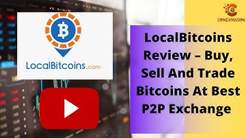 LocalBitcoins Review – Buy, Sell And Trade Bitcoins At Best P2P Exchange