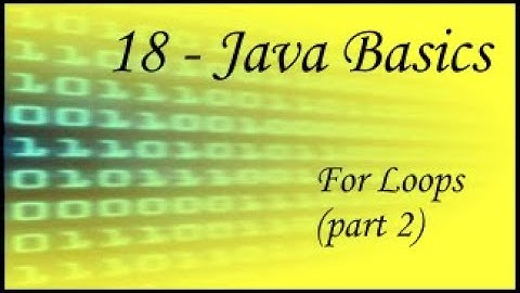 Java Basics - 18 - For Loop (part 2)