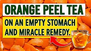 🍊 ORANGE PEEL TEA: What It Really Does and Which Diseases It Actually Fights