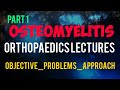 OSTEOMYELITIS Part 1 , Causes & Symptoms - Bone Infection , ORTHOPEDICS LECTURES