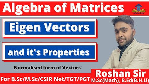 Algebra of Matrices || Characteristic Vectors or Eigen Vectors || Normalised form of Vectors