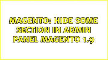 Magento: hide some section in admin panel magento 1.9