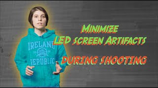 How to minimize LED screen artefacts during shooting