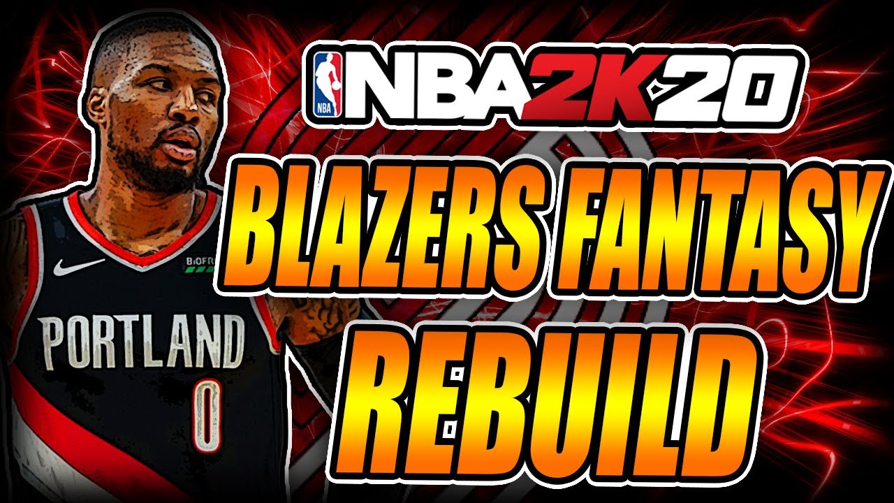 PORTLAND TRAIL BLAZERS Rebuild - NBA 2k20 Fantasy Rebuild
