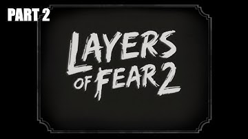 LAYERS OF FEAR 2 - WALKTHROUGH - PART 2 - LETS PLAY