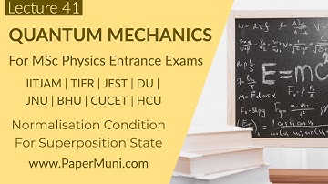 Quantum Mechanics Lec 41 - Normalisation Condition for Superposition State | GATE | IITJAM | NET