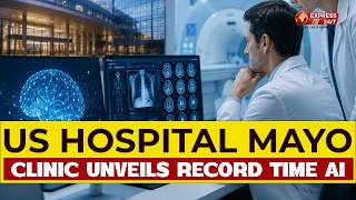 US Hospital Mayo Clinic Unveils Record Time AI | Global Spotlight | Express247