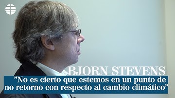 Bjorn Stevens "Es falso que estemos en un punto de no retorno con el cambio climático"