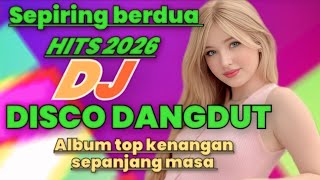 Viral2025 DISCO DANGDUT REMIX SEPIRING BERDUA TOP ALBUM KENANGAN SEPANJANG MASA