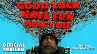 GOOD LUCK HAVE FUN DONT DIE (OFFICIAL TRAILER) IN CINEMAS 12 FEB 2026