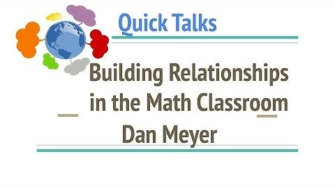 Building Relationships in the Math Classroom - Dan Meyer