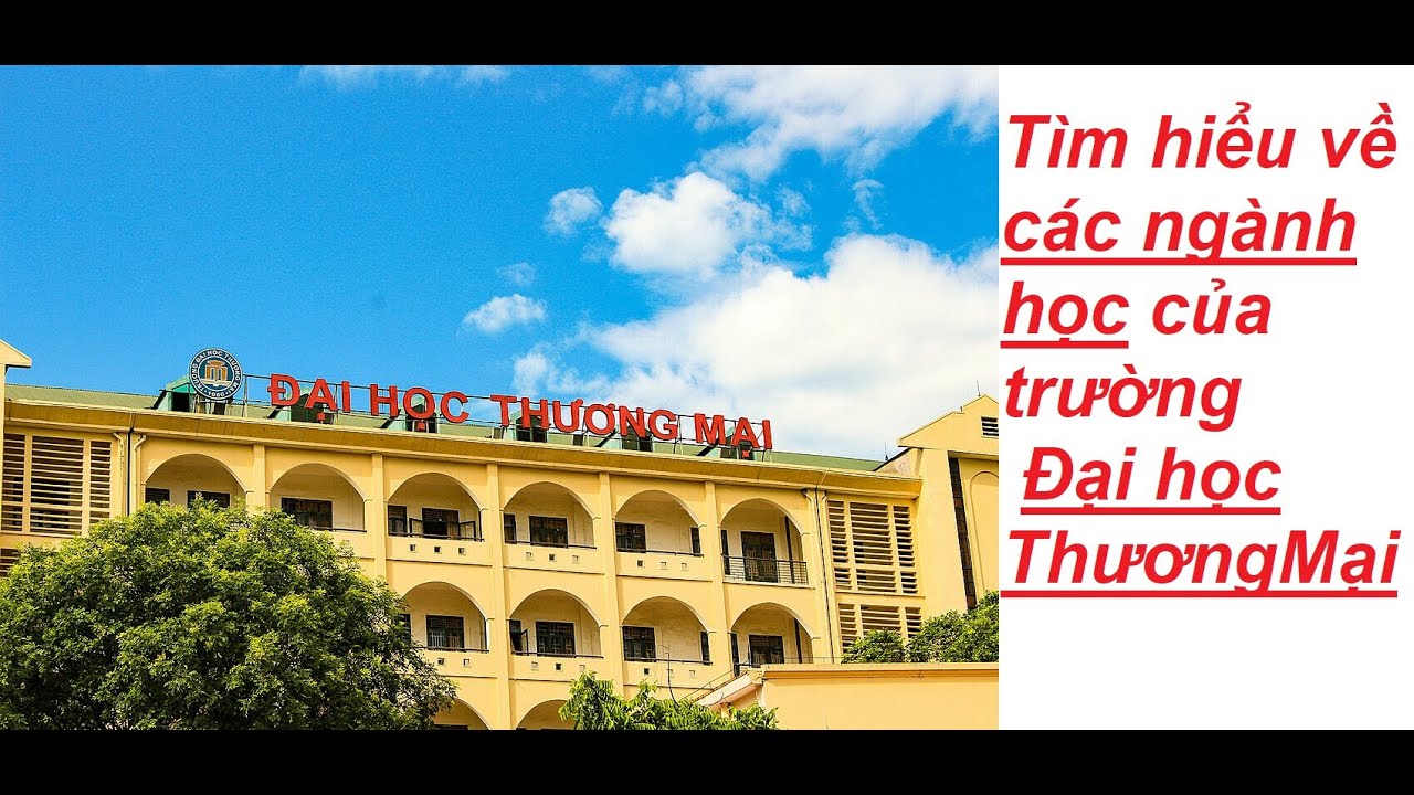 Tìm hiểu về các ngành học của trường Đại học Thương Mại