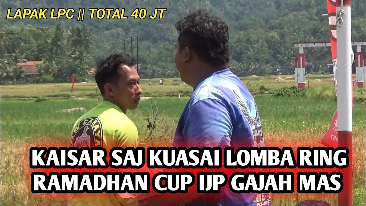 KAISAR SAJ KUASAI LOMBA RINV RAMADHAN CUP IJP GAJAHMAS || LAPAK LPC KARANGANYAR