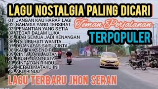 LAGU NOSTALGIA PALING DICARI || TEMAN PERJALANAN | PENANTIAN YANG SETIA / LAGU JHON SERAN TERPOPULER