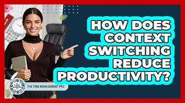 How Does Context Switching Reduce Productivity? - The Time Management Pro