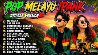 Download lagu IPANK TERBARU VIRAL TIKTOK 2026 || REGGAE VERSION FULL ALBUM || MUTIARA, SALAH APA, LUMPUR BERLIAN