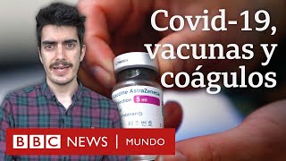 4 preguntas sobre la vacuna de AstraZeneca y el riesgo de coágulos de sangre | BBC Mundo