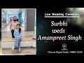 Live wedding ceremony surbhi weds amanpreet singh  cheema digital studio 9888552516 8968979903