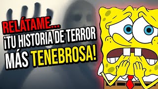 ¡RELÁTAME TU HISTORIA DE TERROR MÁS TENEBROSA!