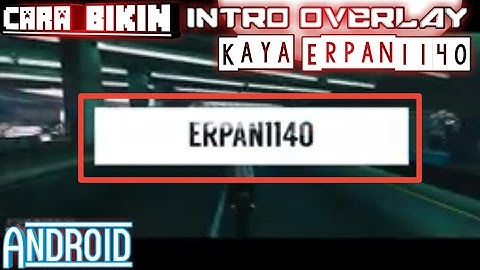 Cara Bikin Intro Overlay Kaya Erpan1140