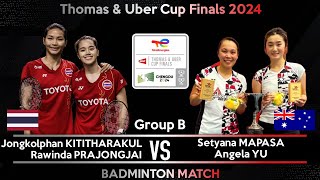 KITITHARAKUL /RPRAJONGJAI vs Setyana MAPASA /Angela YU | Badminton Thomas & Uber Cup Finals 2024