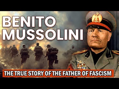 Benito Mussolini : The True Story Of The Father Of Fascism