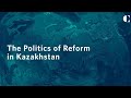 The Politics of Reform in Kazakhstan