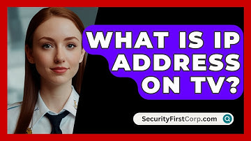 What Is IP Address On TV? - SecurityFirstCorp.com