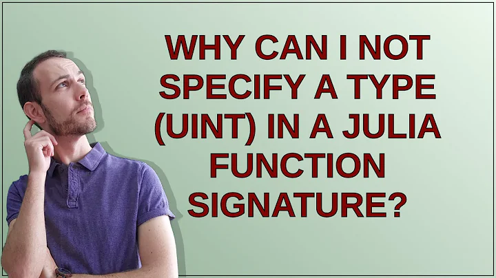 Why can I not specify a type (UInt) in a Julia function signature?