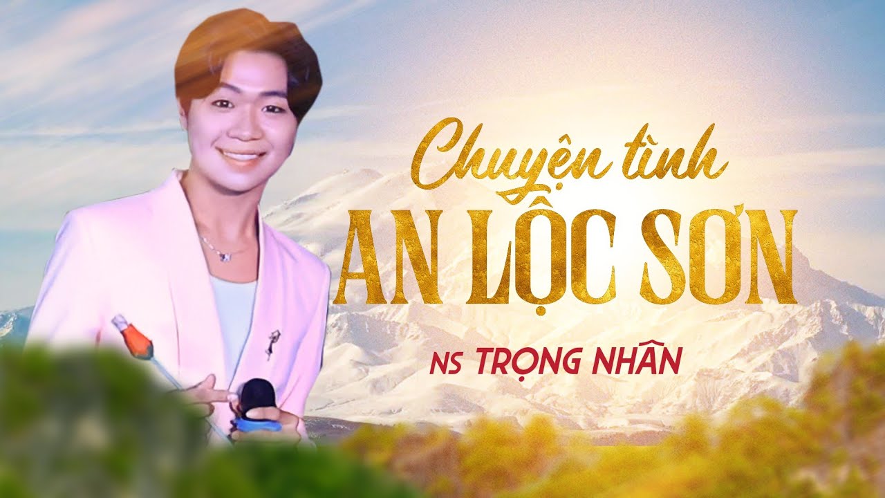 Chuyện Tình An Lộc Sơn - NS Trọng Nhân
