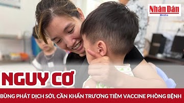 Nguy cơ bùng phát dịch sởi, cần khẩn trương tiêm vaccine phòng bệnh | Báo Nhân Dân
