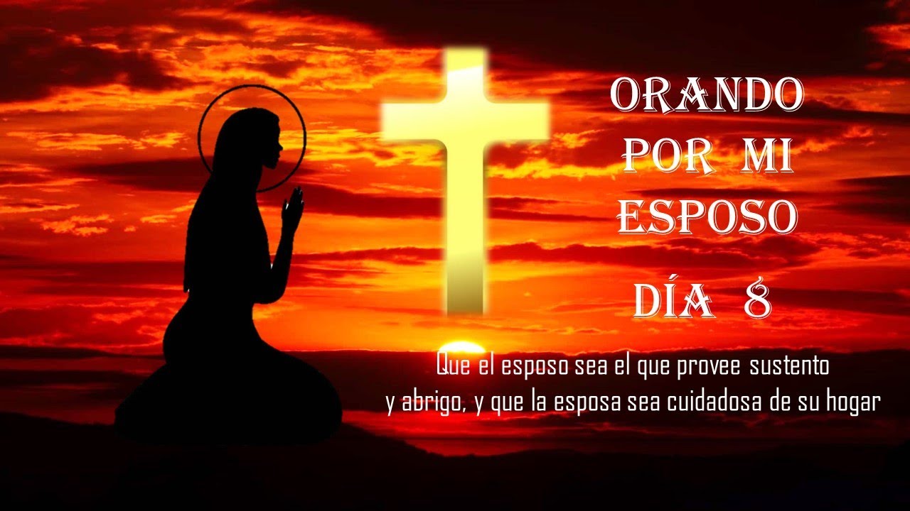 Orando por mi esposo ( Día 8) QUE EL ESPOSO SEA EL QUE PROVEE SUSTENTO