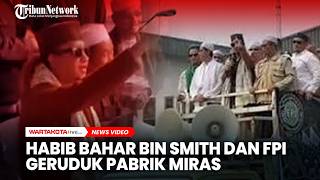 Habib Bahar bin Smith dan FPI Geruduk Pabrik Miras Citeureup