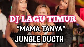 LAGU TIMUR BAPER HARD'MAMA TANYA'//DJ JUNGLE DUCTH TERBARU 2K21K (MR EWIK)