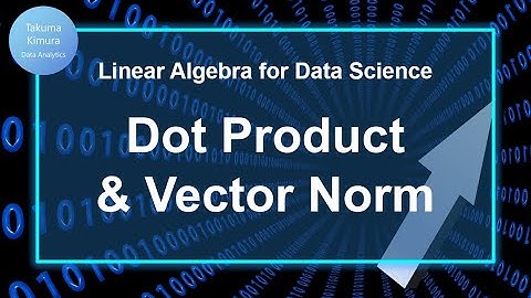 2-3. Dot Product & Vector Norm   (Linear Algebra for Data Science)