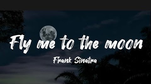 FRANK SINATRA - FLY ME TO THE MOON ( LYRICS )
